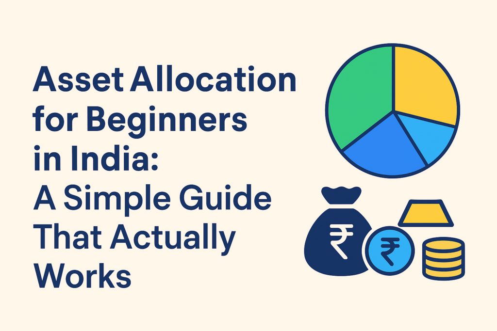 Asset Allocation for Beginners in India: A Simple Guide That Actually Works