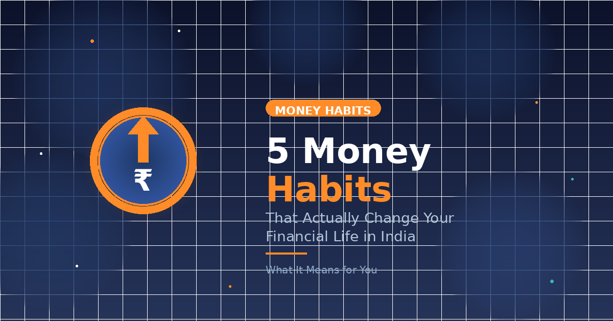 The 5 Money Habits That Actually Change Your Financial Life in India