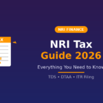 NRI Tax Guide 2026: Everything You Need to Know About Taxes in India