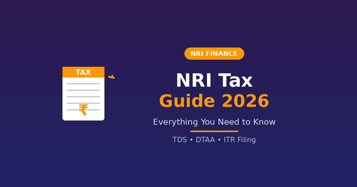 NRI Tax Guide 2026: Everything You Need to Know About Taxes in India