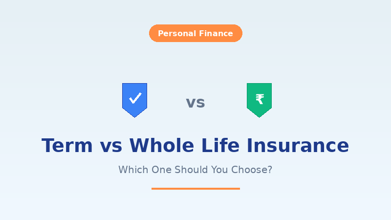 Term vs Whole Life Insurance: Which One Should You Choose in India? (2026)