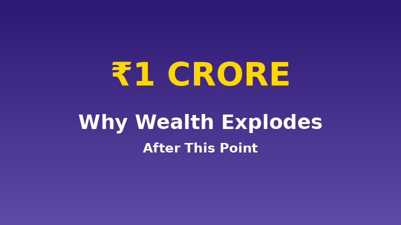 Why Your Wealth Explodes After ₹1 Crore (And How to Get There)