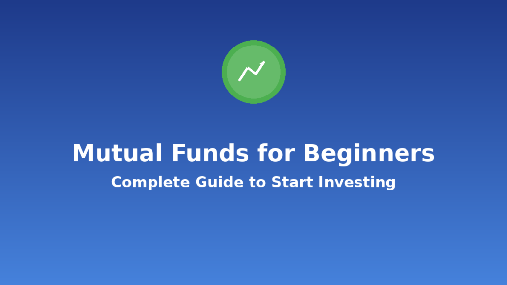 Mutual Funds for Beginners: Complete Guide to Start Investing in India
