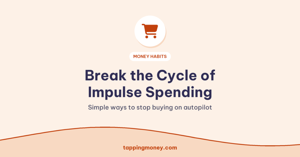 Break the Cycle of Impulse Spending: Simple ways to stop buying on autopilot