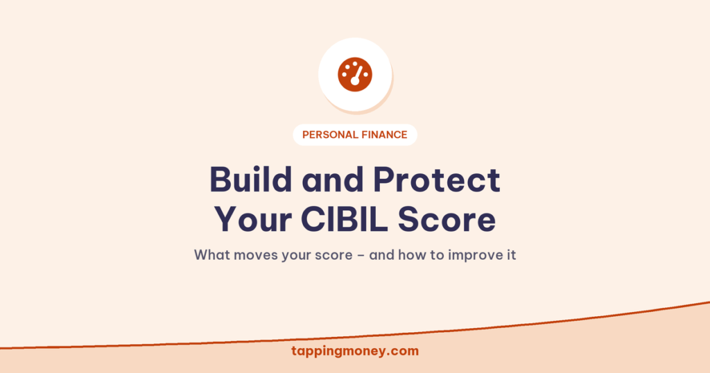 Build and Protect Your CIBIL Score: What moves your score – and how to improve it