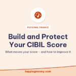 Build and Protect Your CIBIL Score: What moves your score – and how to improve it