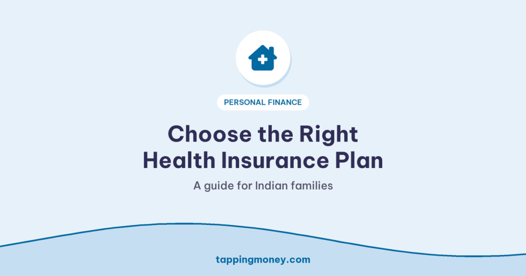 Choose the Right Health Insurance Plan: A guide for Indian families