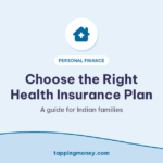 Choose the Right Health Insurance Plan: A guide for Indian families