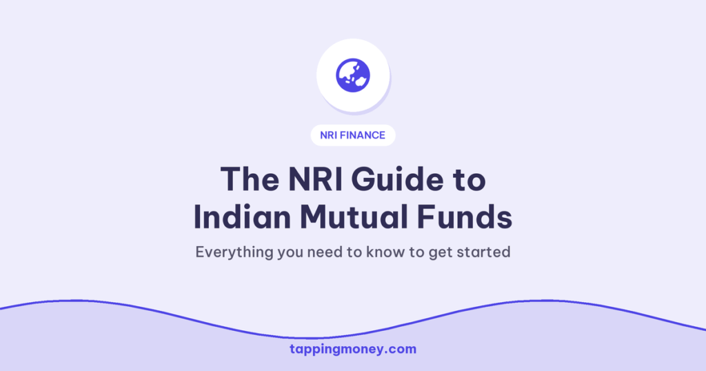 The NRI Guide to Indian Mutual Funds: Everything you need to know to get started
