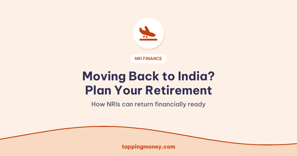 Moving Back to India? Plan Your Retirement: How NRIs can return financially ready
