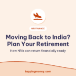Moving Back to India? Plan Your Retirement: How NRIs can return financially ready