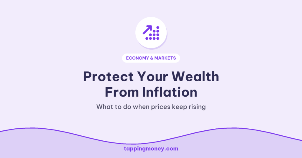 Protect Your Wealth From Inflation: What to do when prices keep rising