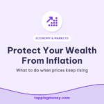 Protect Your Wealth From Inflation: What to do when prices keep rising
